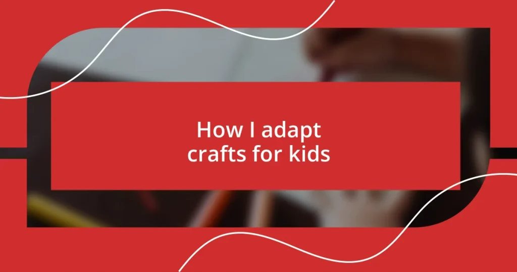 How I adapt crafts for kids