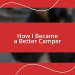 How I Became a Better Camper