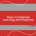 How I Combined Learning and Playtime