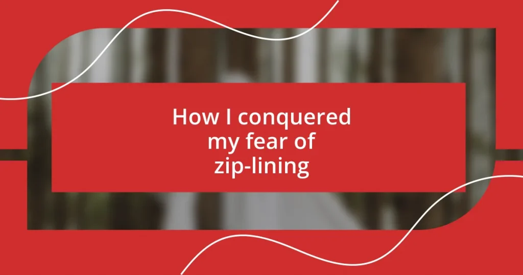 How I conquered my fear of zip-lining