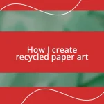 How I create recycled paper art