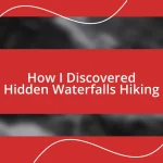 How I Discovered Hidden Waterfalls Hiking