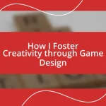 How I Foster Creativity through Game Design