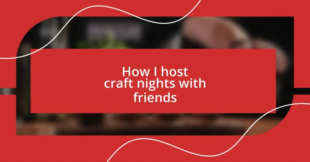 How I host craft nights with friends