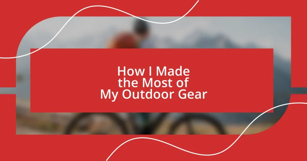 How I Made the Most of My Outdoor Gear