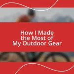 How I Made the Most of My Outdoor Gear