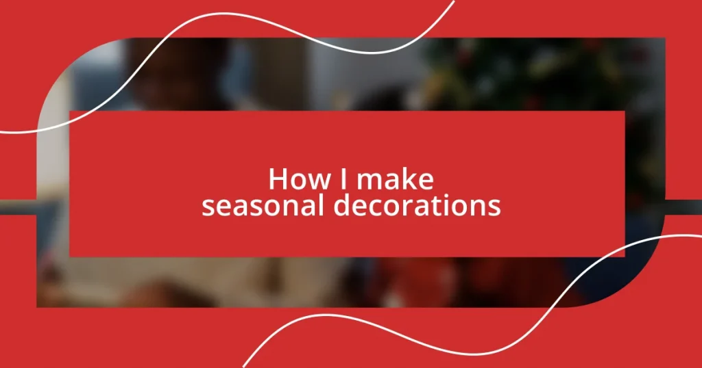 How I make seasonal decorations