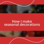 How I make seasonal decorations