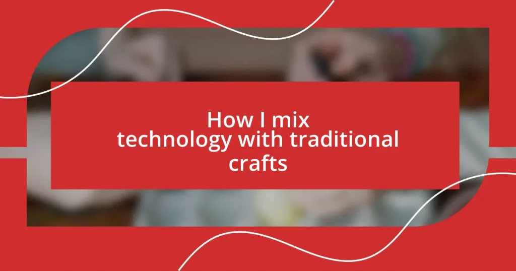 How I mix technology with traditional crafts