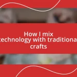 How I mix technology with traditional crafts