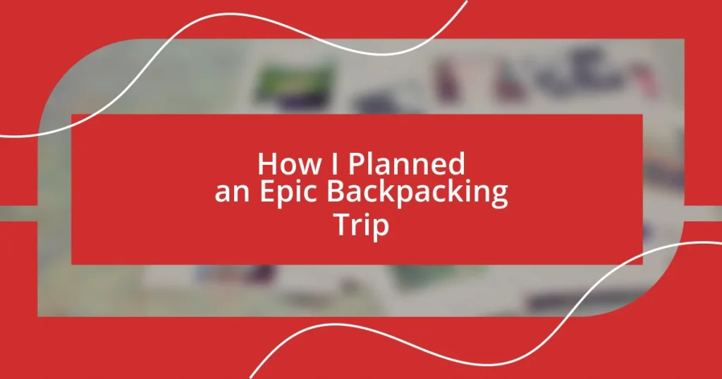 How I Planned an Epic Backpacking Trip