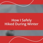 How I Safely Hiked During Winter