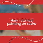 How I started painting on rocks