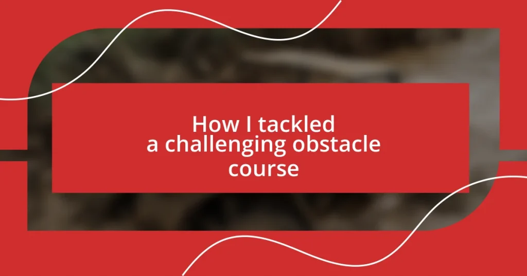 How I tackled a challenging obstacle course