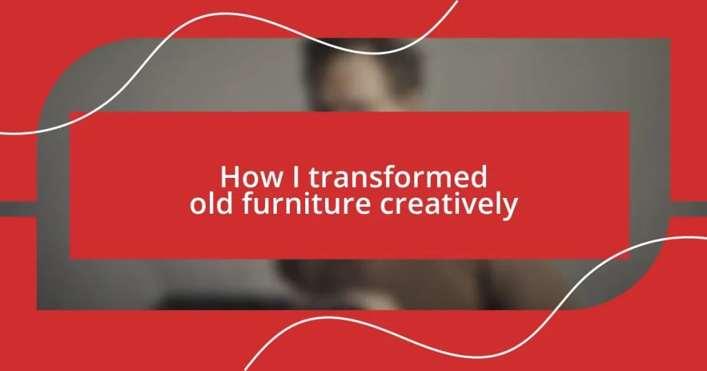 How I transformed old furniture creatively