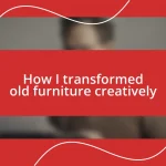 How I transformed old furniture creatively