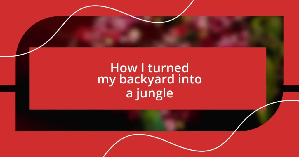 How I turned my backyard into a jungle