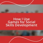 How I Use Games for Social Skills Development