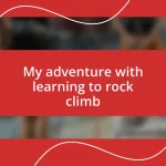 My adventure with learning to rock climb