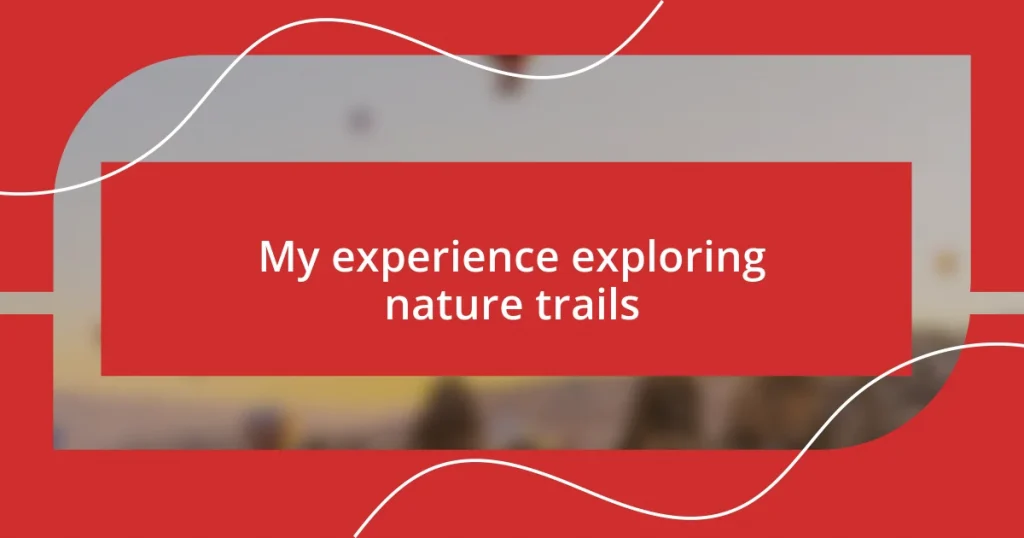 My experience exploring nature trails