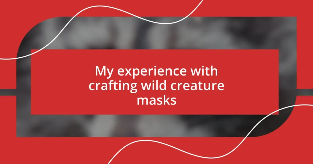 My experience with crafting wild creature masks