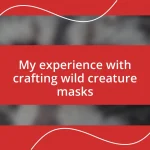 My experience with crafting wild creature masks