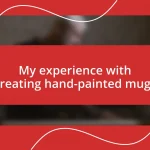 My experience with creating hand-painted mugs