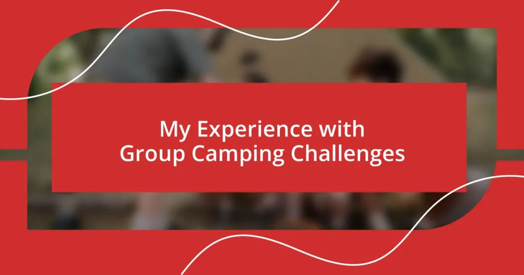 My Experience with Group Camping Challenges