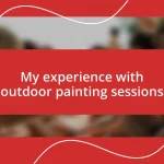 My experience with outdoor painting sessions