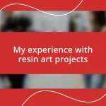 My experience with resin art projects