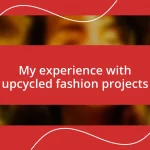 My experience with upcycled fashion projects