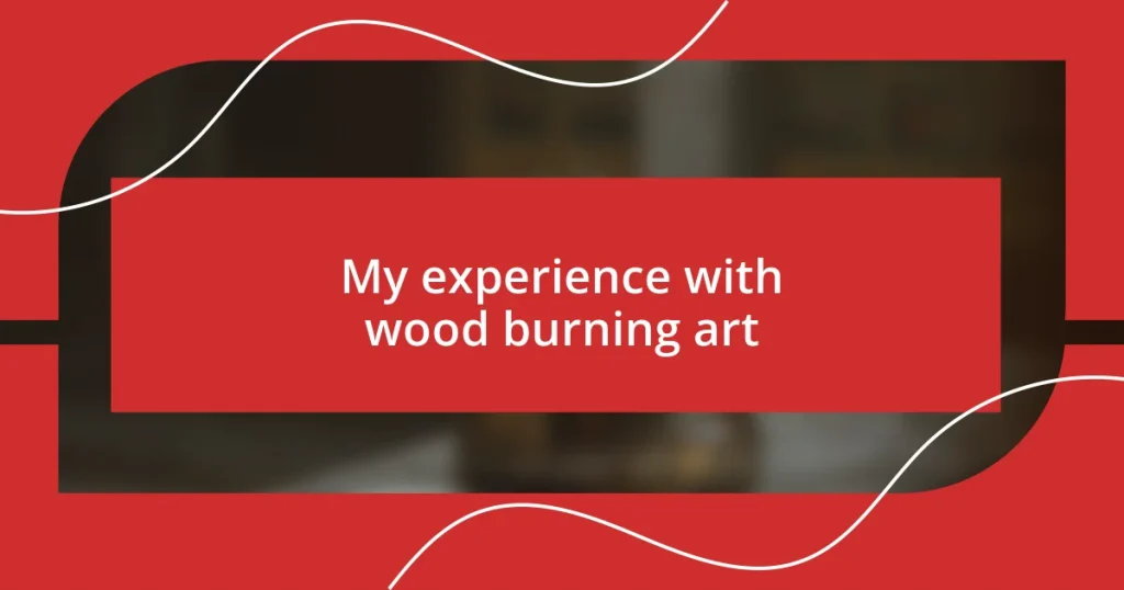 My experience with wood burning art