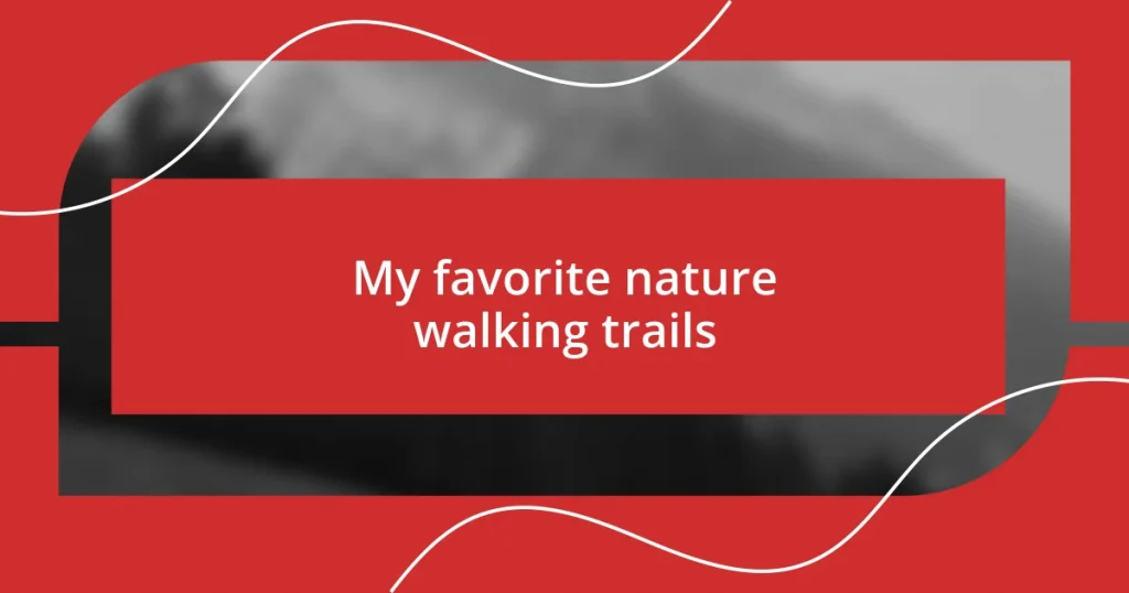 My favorite nature walking trails