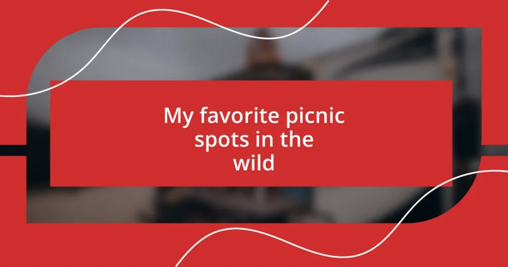 My favorite picnic spots in the wild