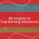 My Insights on Trail Running Adventures