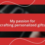 My passion for crafting personalized gifts