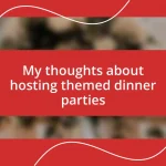 My thoughts about hosting themed dinner parties