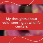 My thoughts about volunteering at wildlife centers