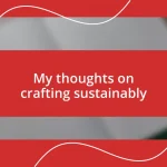 My thoughts on crafting sustainably