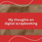 My thoughts on digital scrapbooking