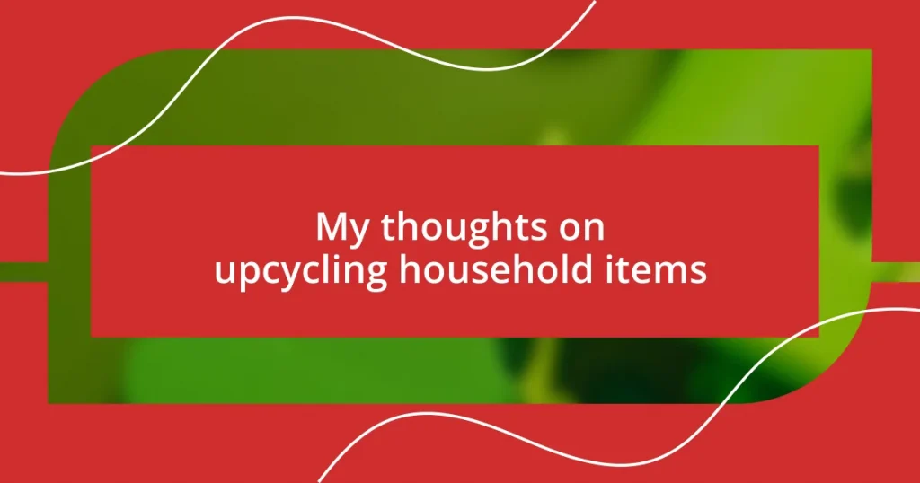 My thoughts on upcycling household items