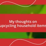 My thoughts on upcycling household items