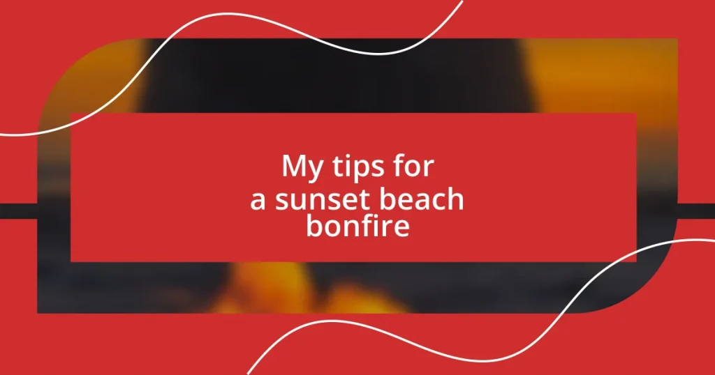 My tips for a sunset beach bonfire