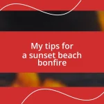 My tips for a sunset beach bonfire