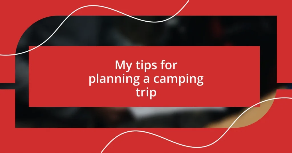 My tips for planning a camping trip