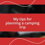 My tips for planning a camping trip