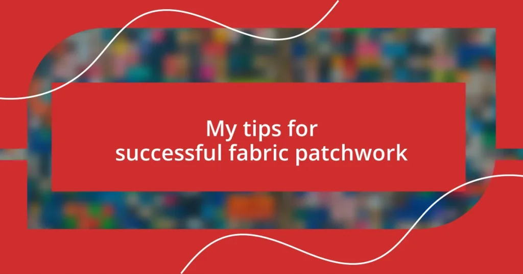 My tips for successful fabric patchwork