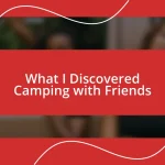 What I Discovered Camping with Friends