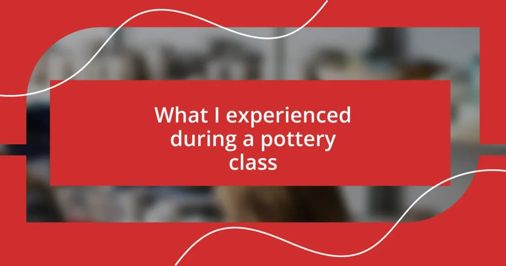 What I experienced during a pottery class