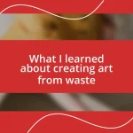 What I learned about creating art from waste